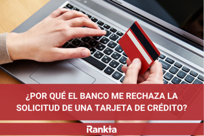 ¿Por qué el banco me rechaza la solicitud de una tarjeta de crédito?