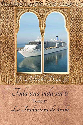 Toda una vida sin ti.: «La traductora de arabe» Tomo1.