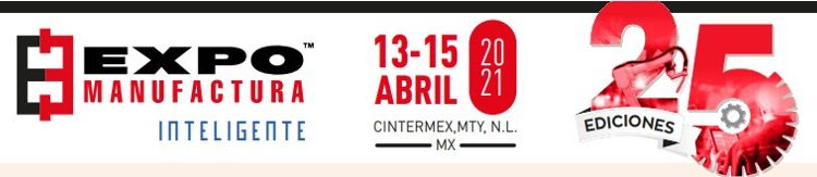  Del 1315 de abril se presentara en el Cintermex Monterrey N:L: la próxima edición de Expo Manufacturas® Inteligentes  