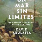 portada 'Un mar sin límites. Una historia humana de los océanos' DAVID ABULAFIA. EDITORIAL CRÍTICA