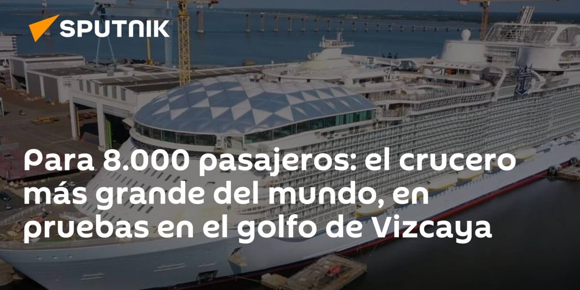 Para 8.000 pasajeros: el crucero más grande del mundo, en pruebas en el golfo de Vizcaya