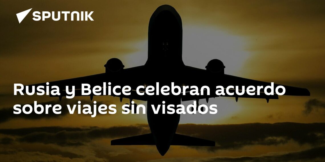 Rusia y Belice celebran acuerdo sobre viajes sin visados
