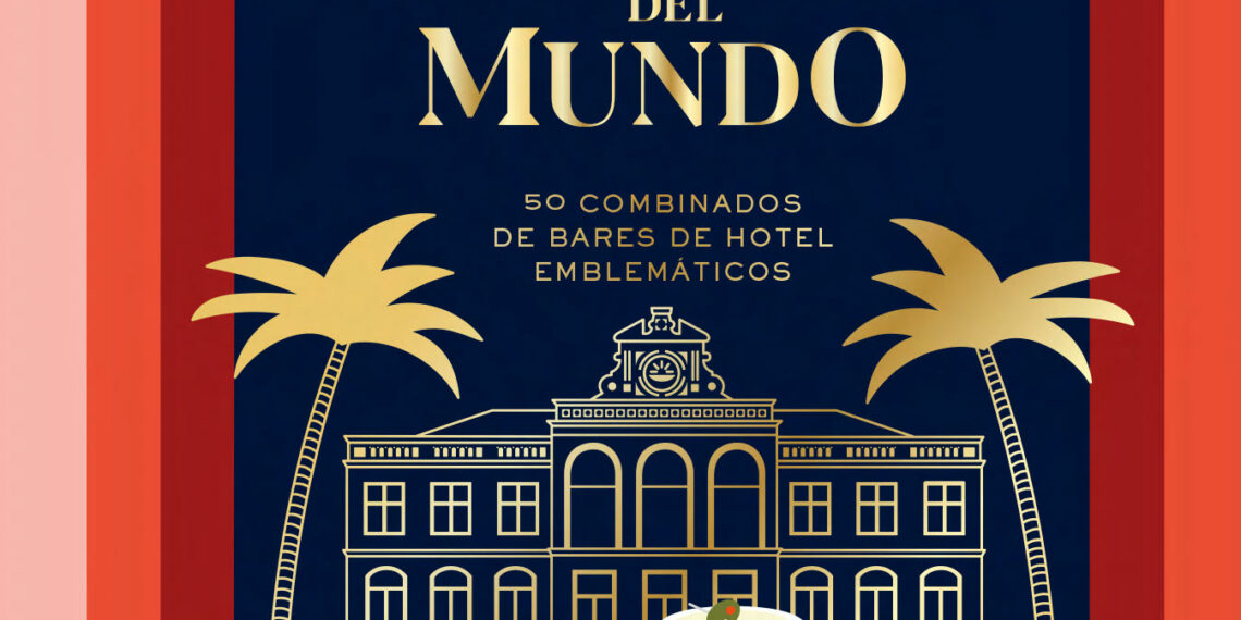 CONOCE LOS MEJORES BARES DE HOTEL DEL MUNDO Y LAS RECETAS DE SUS CÓCTELES PARA PREPARARLOS FÁCILMENTE EN CASA