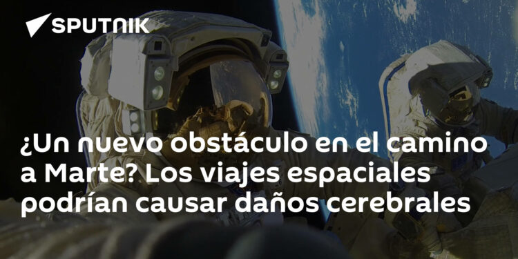 ¿Un nuevo obstáculo en el camino a Marte? Los viajes espaciales podrían causar daños cerebrales