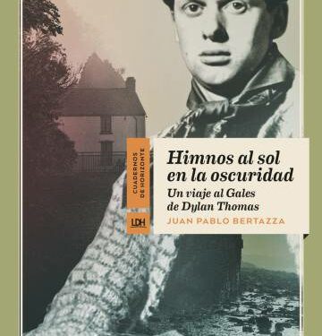 Un viaje al Gales de Dylan Thomas. Himnos al sol en la oscuridad. Editorial La Línea del Horizonte. 14,50 euros.