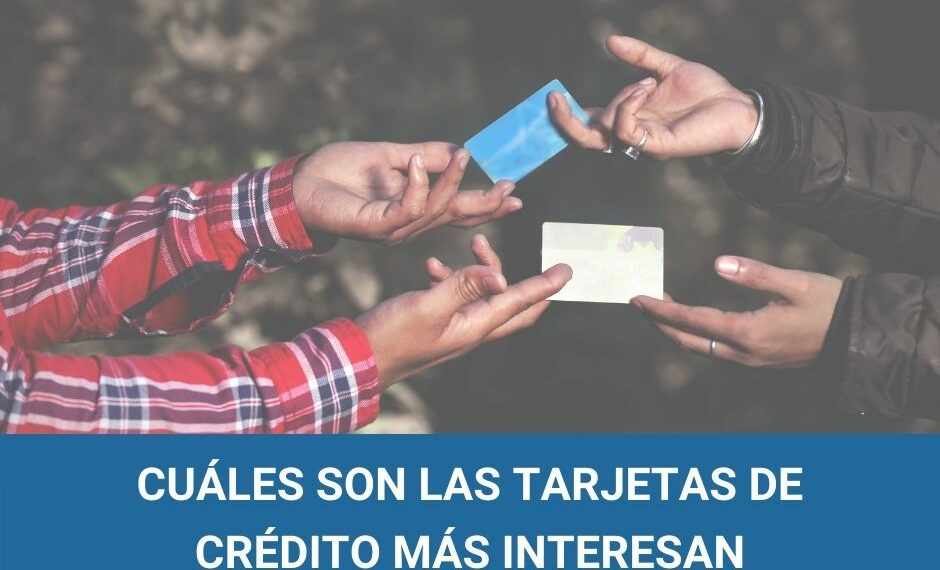 Cuáles son las tarjetas de crédito que más interesan a los usuarios
