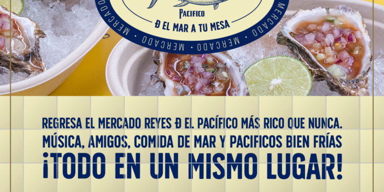 ¡Se acerca la segunda edición del “Mercado Reyes del Pacifico”! la sucursal del mar que te transporta de la ciudad al pacifico en una experiencia gastronómica única