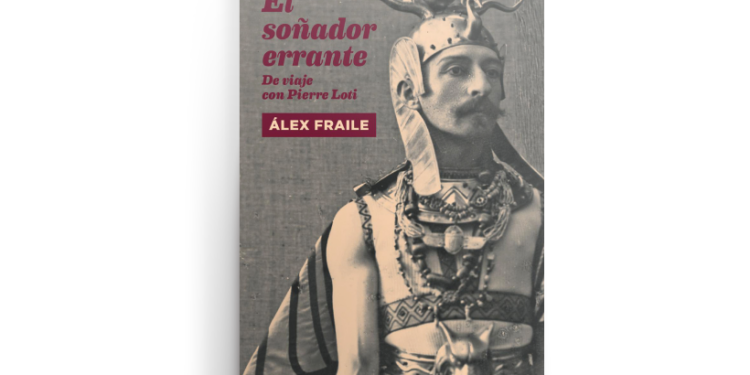 Dos viajeros y un mismo derrotero: sobre El soñador errante. De viaje con Pierre Loti, de Álex Fraile | la diaria