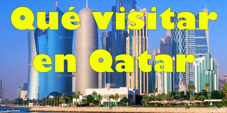 Los mejores lugares para visitar en Doha, Qatar, la sede del Mundial 2022