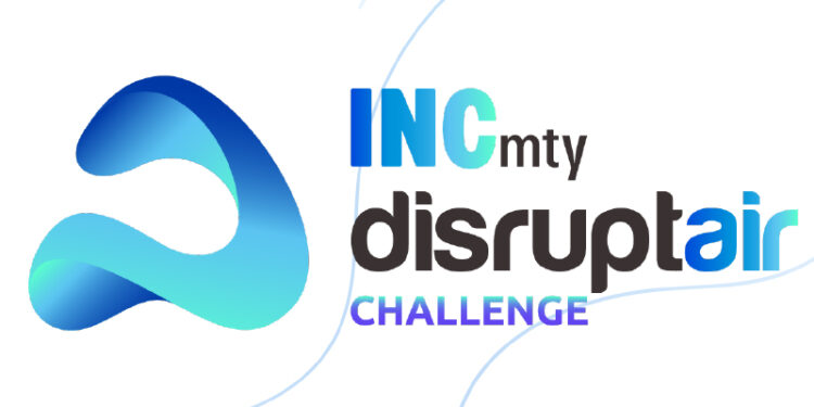 INCmty Disruptair Challenge 2022 invita a emprendedores latinoamericanos a emprender la industria del aire