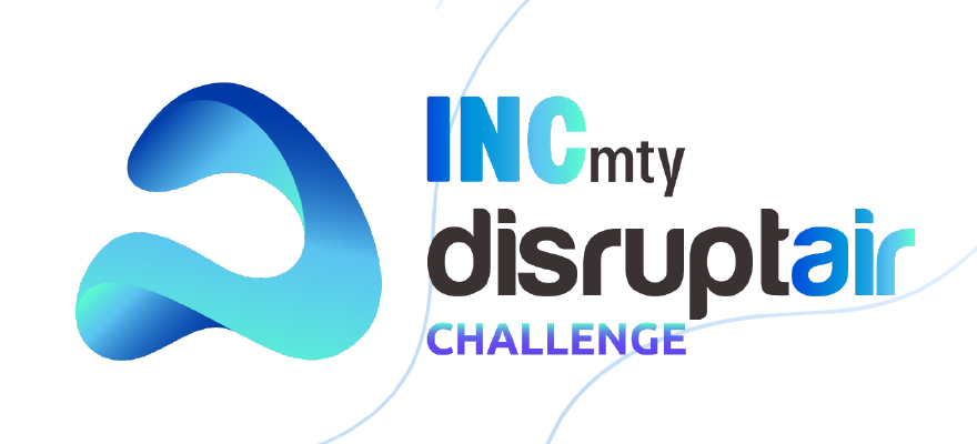 INCmty Disruptair Challenge 2022 invita a emprendedores latinoamericanos a emprender la industria del aire