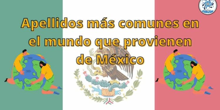 Estos son los apellidos más comunes en el mundo de origen mexicano – Enséñame de Ciencia