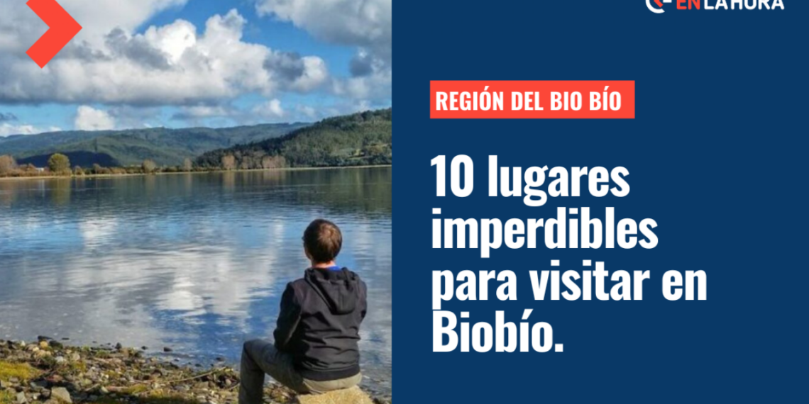Vacaciones 2023: Conoce 10 lugares imperdibles para visitar en la Región del Biobío