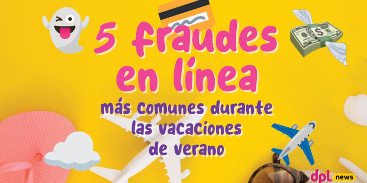 Infografía | 5 fraudes en línea más comunes durante las vacaciones de verano
