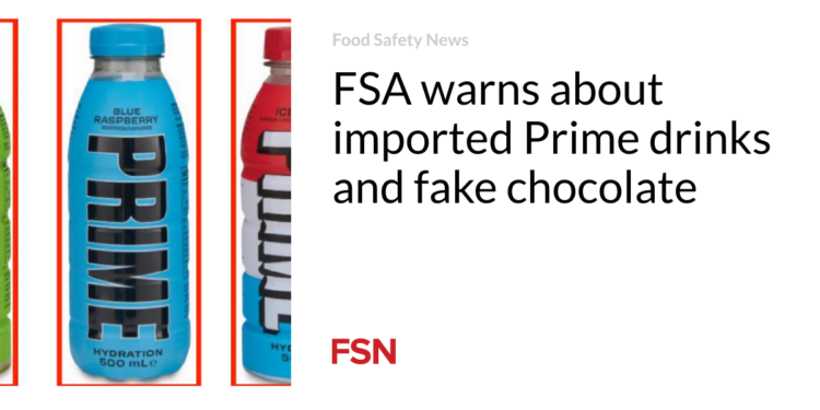 FSA warns about imported Prime drinks and fake chocolate