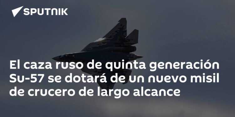 El caza ruso de quinta generación Su-57 se dotará de un nuevo misil de crucero de largo alcance