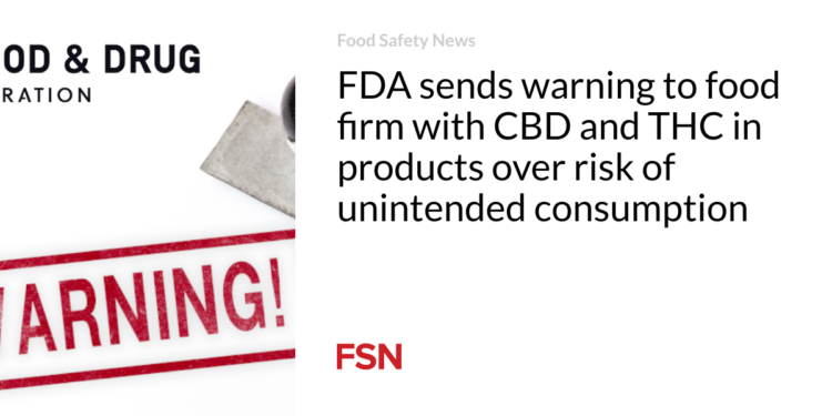 FDA sends warning to food firm with CBD and THC in products over risk of unintended consumption