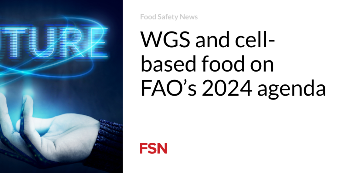 WGS and cell-based food on FAO’s 2024 agenda