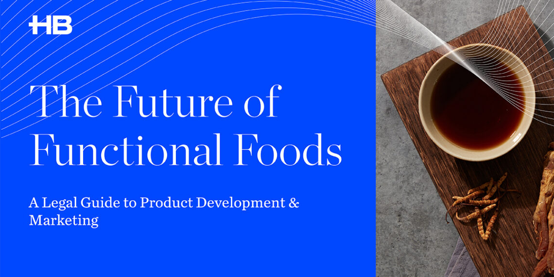 The Future of Functional Foods: A Legal Guide to Product Development & Marketing
