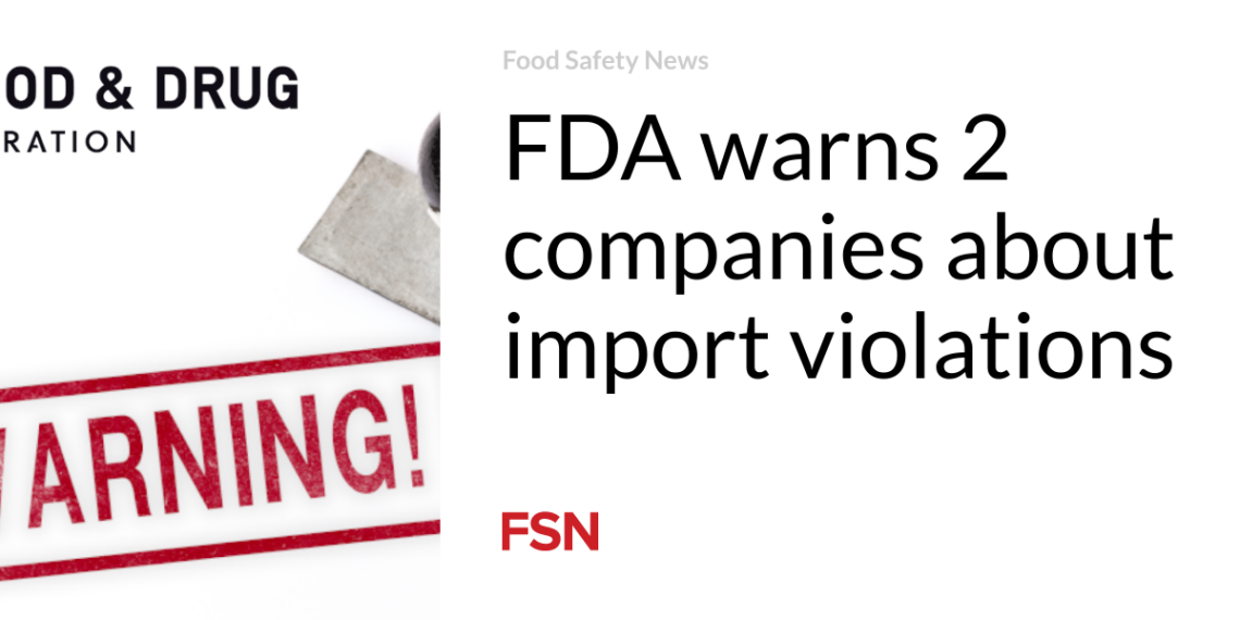 FDA warns 2 companies about import violations