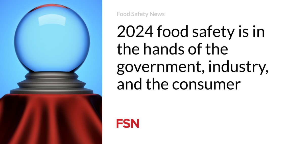 2024 food safety is in the hands of the government, industry, and the consumer