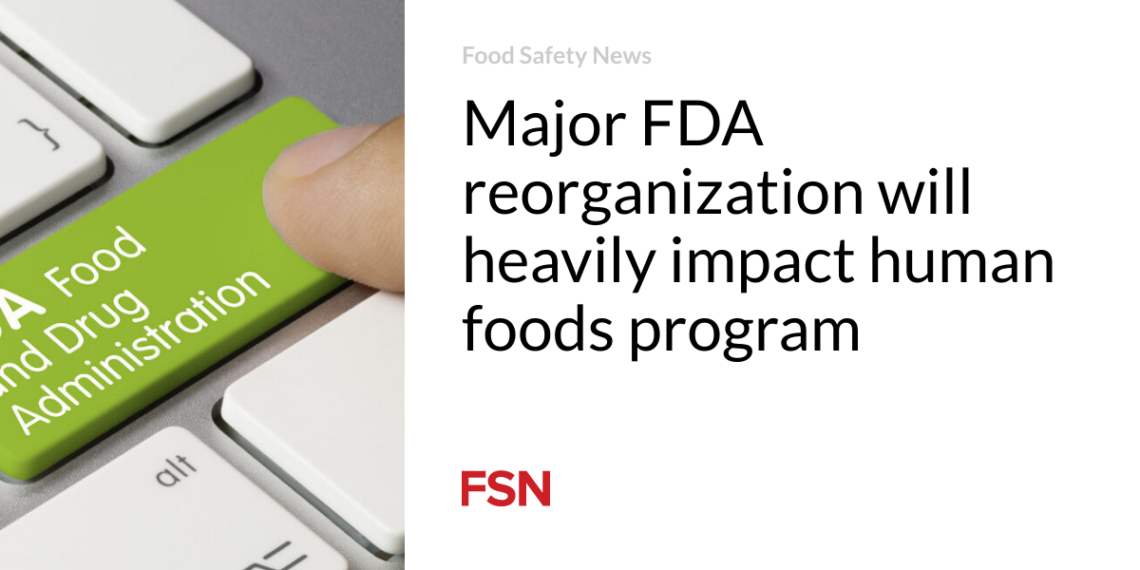 Major FDA reorganization will heavily impact human foods program
