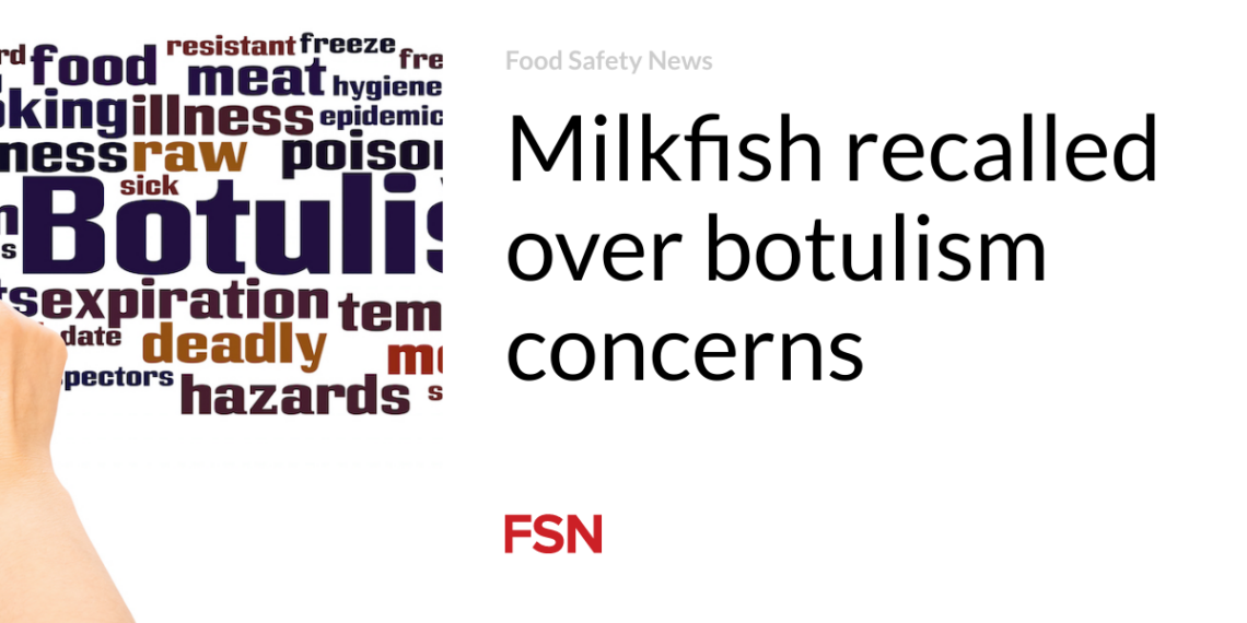 Milkfish recalled over botulism concerns