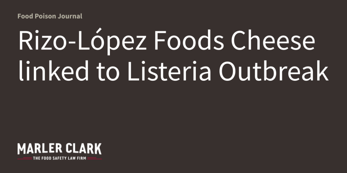 Rizo-López Foods Cheese linked to Listeria Outbreak