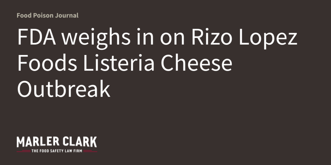 FDA weighs in on Rizo Lopez Foods Listeria Cheese Outbreak