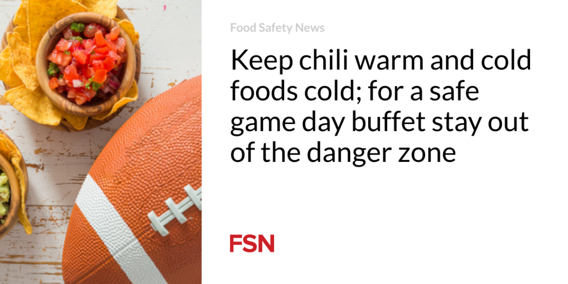 Keep chili warm and cold foods cold; for a safe game day buffet stay out of the danger zone