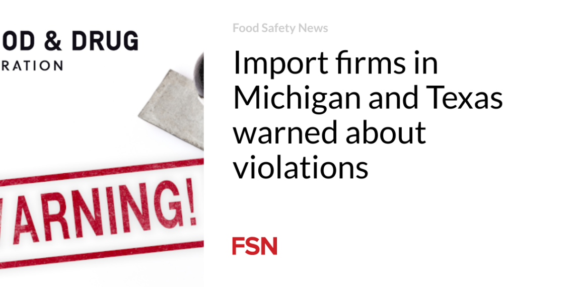Import firms in Michigan and Texas warned about violations