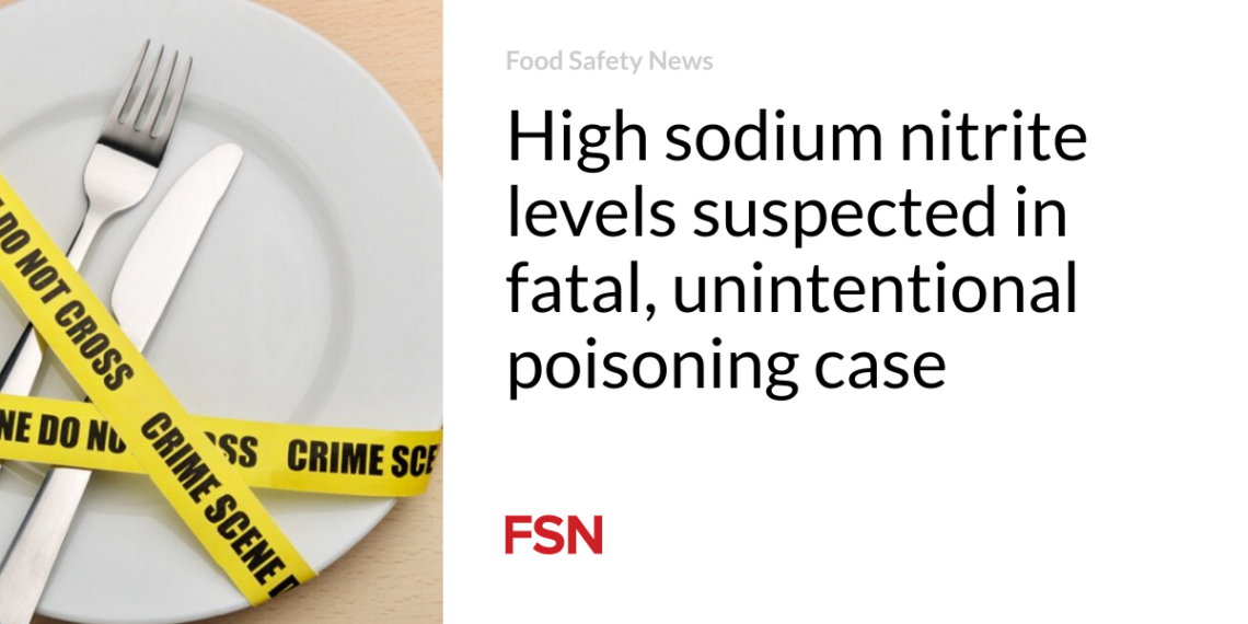 High sodium nitrite levels suspected in fatal, unintentional poisoning case