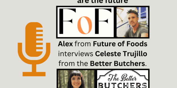 Future of Foods podcast with Celeste Trujillo of Better Butchers