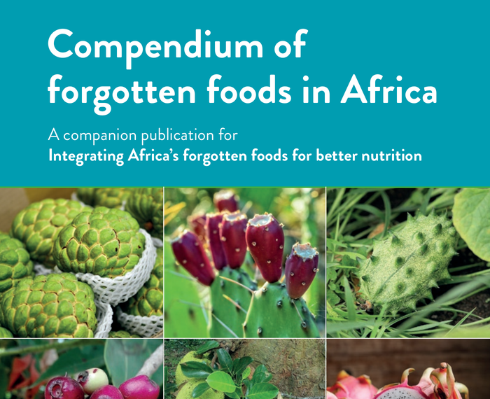 Compendium of forgotten foods in Africa: A companion publication for Integrating Africa’s forgotten foods for better nutrition - World