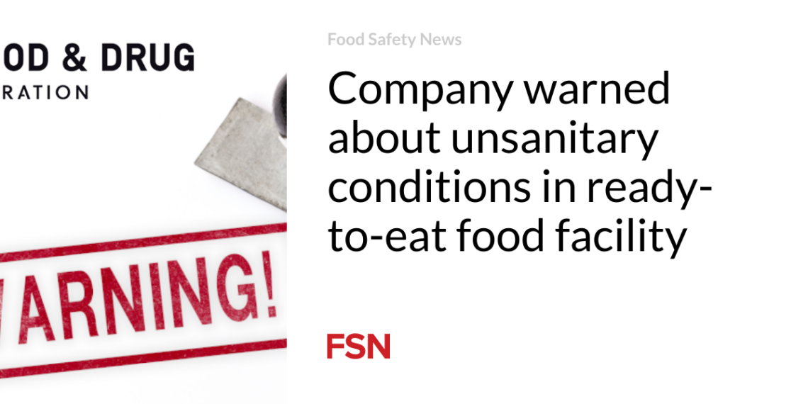 Company warned about unsanitary conditions in ready-to-eat food facility
