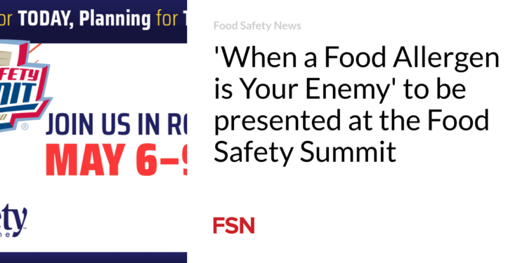 'When a Food Allergen is Your Enemy' to be presented at the Food Safety Summit