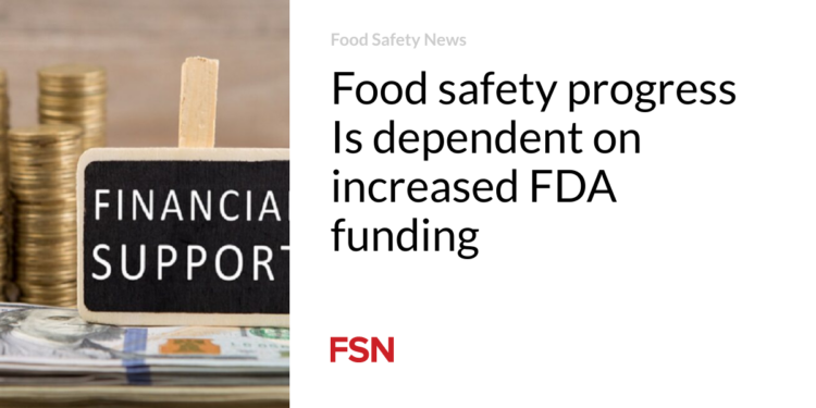 Food safety progress Is dependent on increased FDA funding 