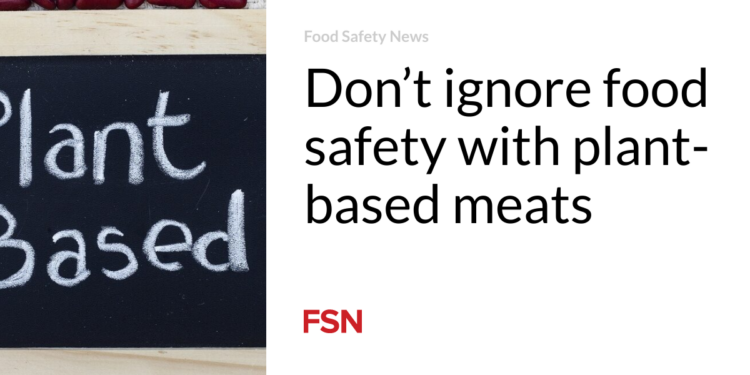 Don’t ignore food safety with plant-based meats