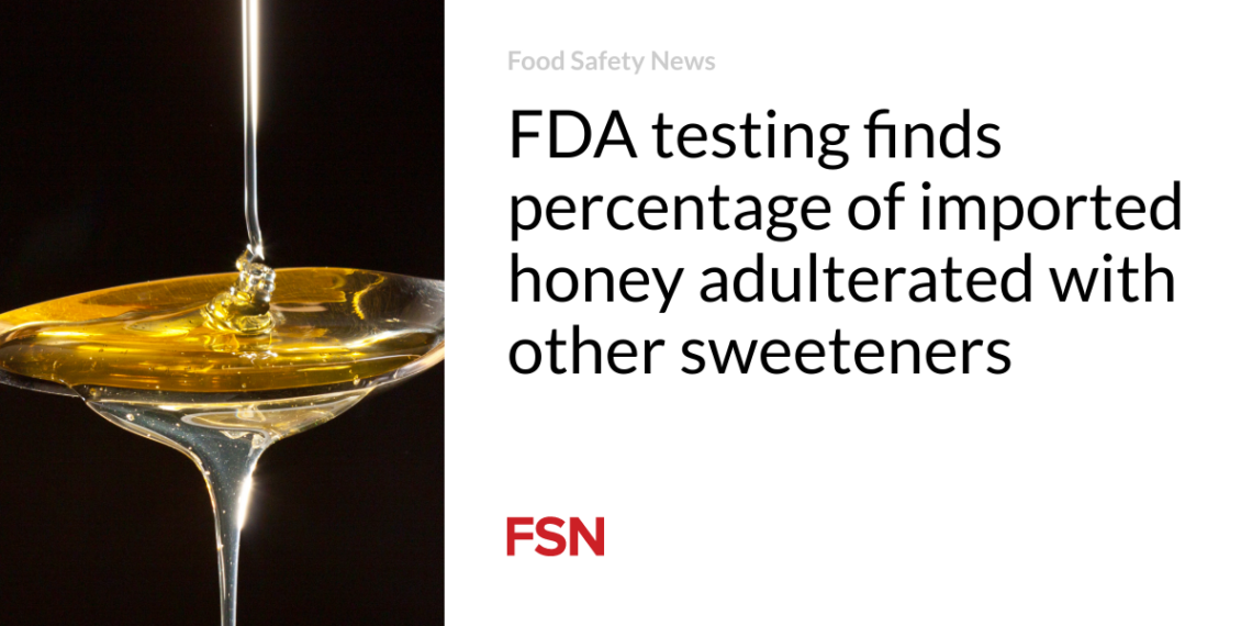 FDA testing finds percentage of imported honey adulterated with other sweeteners