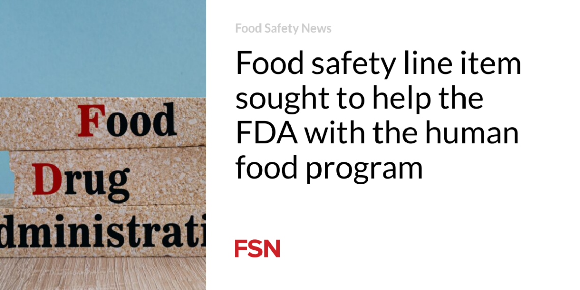 Food safety line item sought to help the FDA with the human food program
