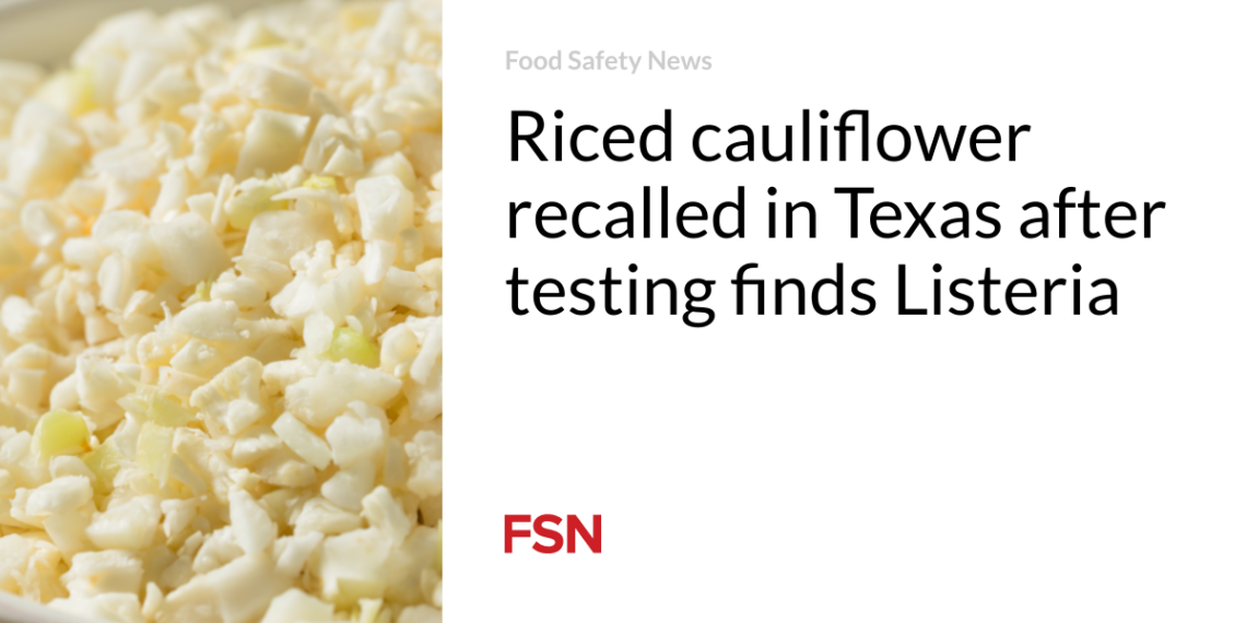 Riced cauliflower recalled in Texas after testing finds Listeria