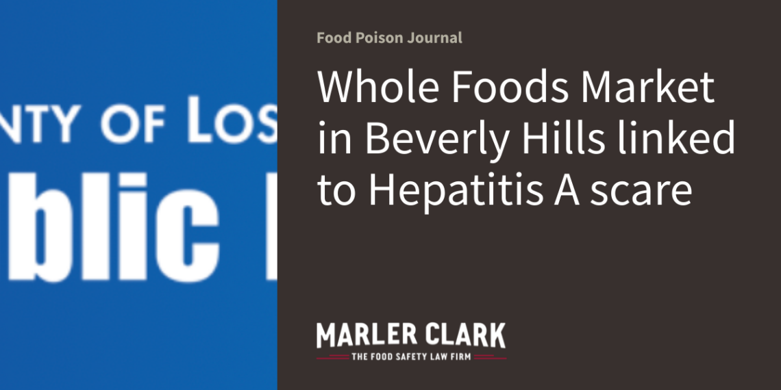 Whole Foods Market in Beverly Hills linked to Hepatitis A scare