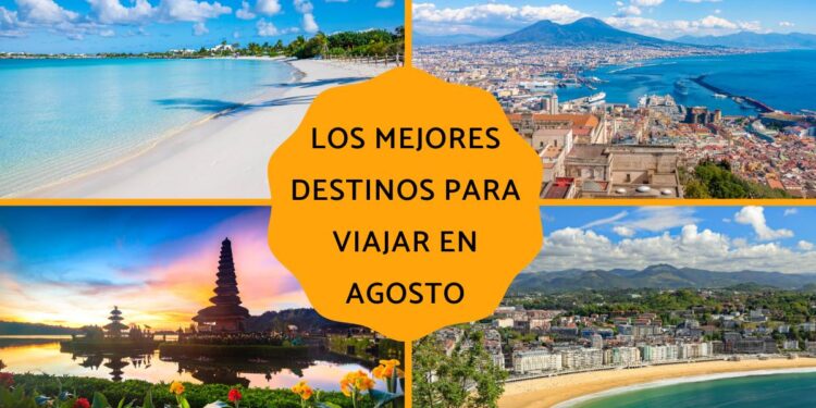 Guía con los mejores destinos para viajar en agosto