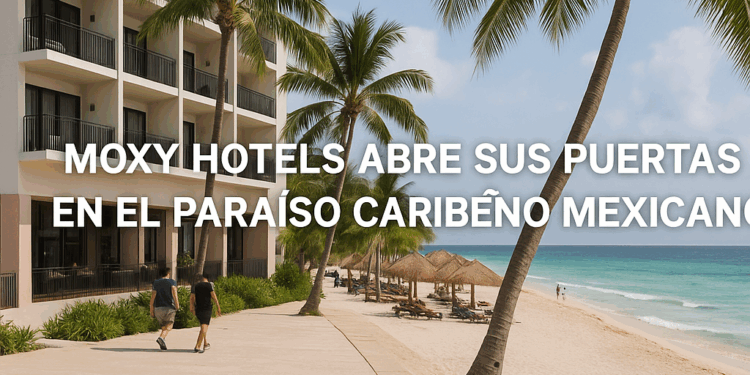 Moxy Hotels se estrena en el caribe mexicano con una propuesta de diseño