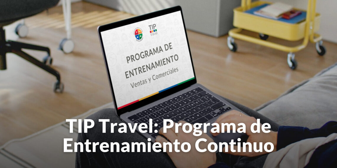 TIP Travel fortalece la capacitación permanente de sus equiposmediante un Programa de Entrenamiento Continuo