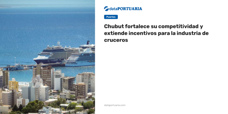 Chubut fortalece su competitividad y extiende incentivos para la industria de cruceros — Data Portuaria