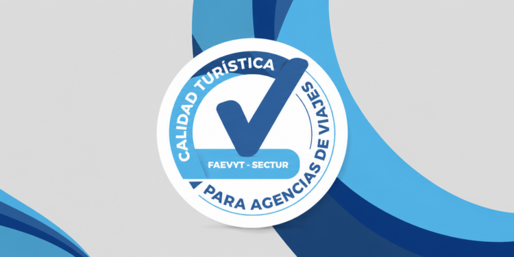 Lanzan el Sello de Calidad FAEVYT–SECTUR para agencias de viajes