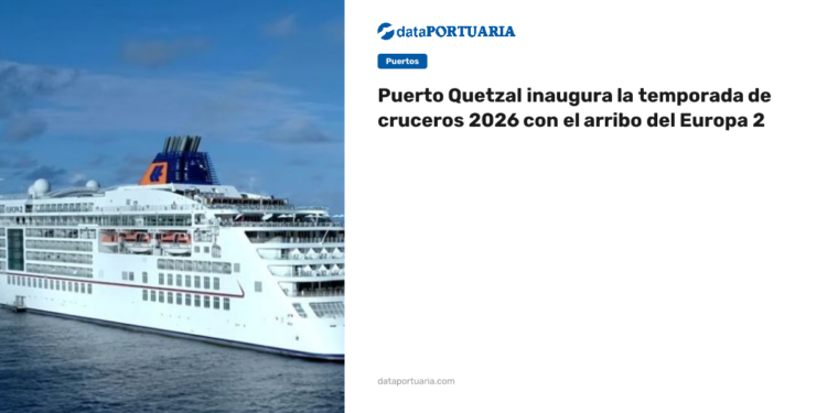 Puerto Quetzal inaugura la temporada de cruceros 2026 con el arribo del Europa 2 — Data Portuaria
