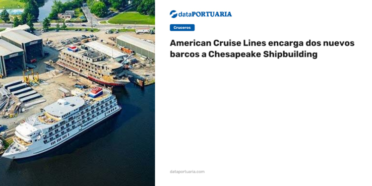 American Cruise Lines encarga dos nuevos barcos a Chesapeake Shipbuilding — DataPortuaria