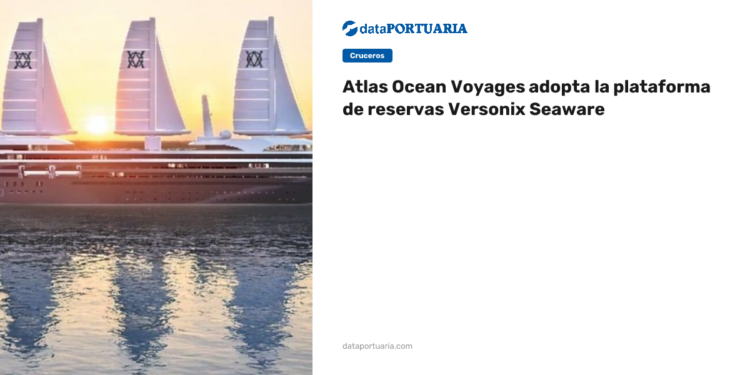 Atlas Ocean Voyages adopta la plataforma de reservas Versonix Seaware — Data Portuaria